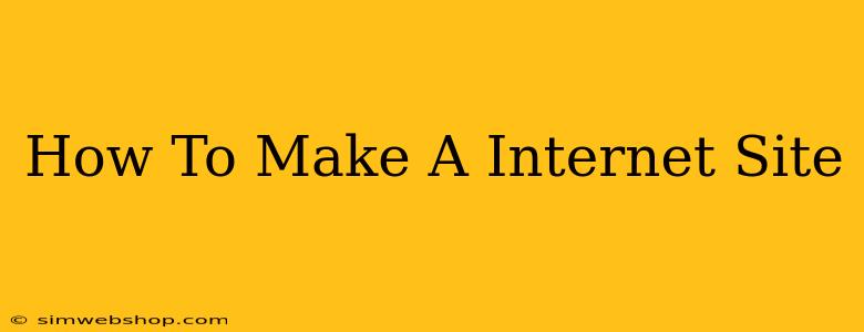 How To Make A Internet Site