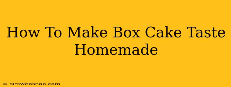 How To Make Box Cake Taste Homemade