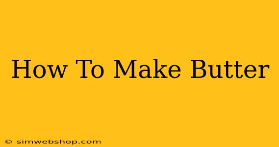 How To Make Butter