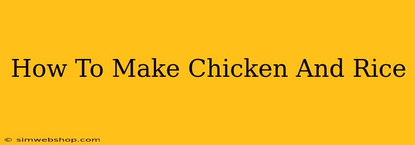 How To Make Chicken And Rice