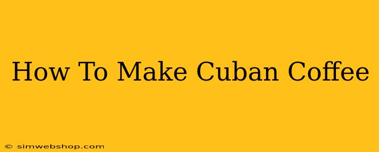 How To Make Cuban Coffee