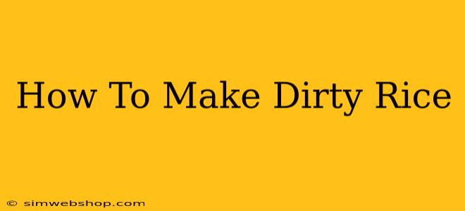 How To Make Dirty Rice