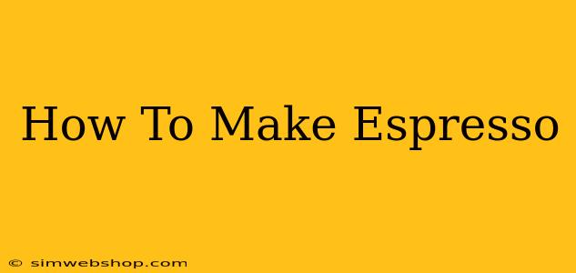 How To Make Espresso