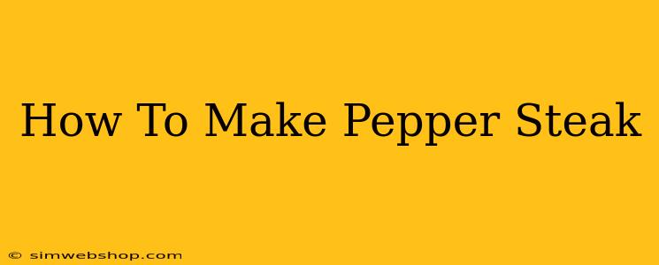 How To Make Pepper Steak