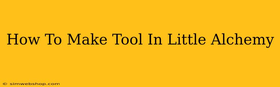 How To Make Tool In Little Alchemy