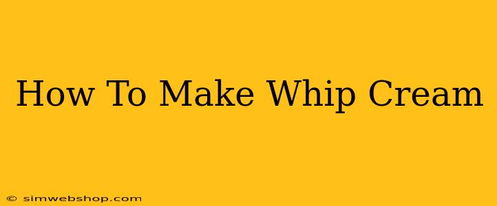 How To Make Whip Cream