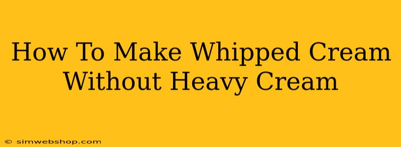 How To Make Whipped Cream Without Heavy Cream