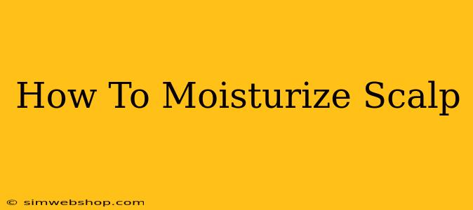 How To Moisturize Scalp