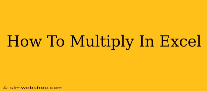 How To Multiply In Excel