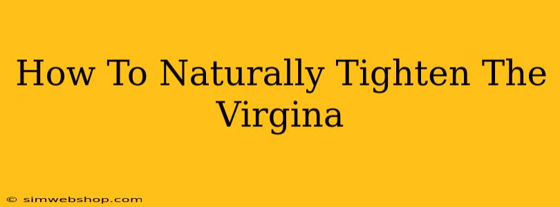 How To Naturally Tighten The Virgina