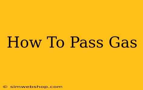 How To Pass Gas