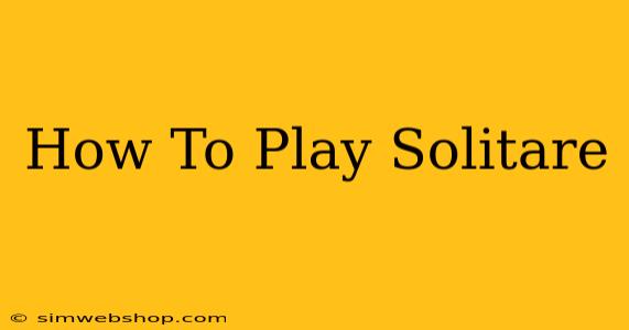 How To Play Solitare