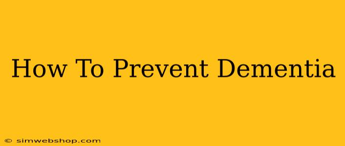 How To Prevent Dementia