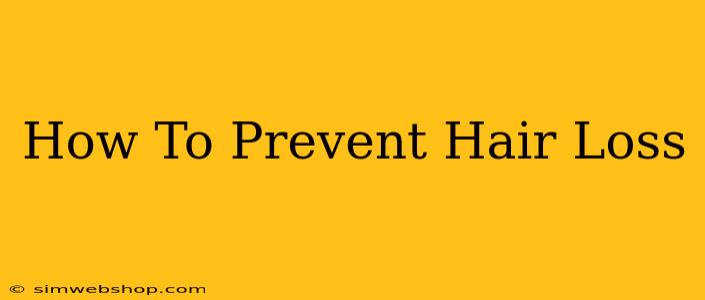 How To Prevent Hair Loss