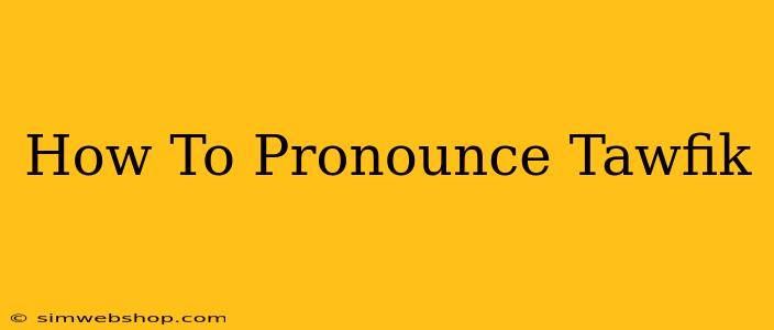 How To Pronounce Tawfik