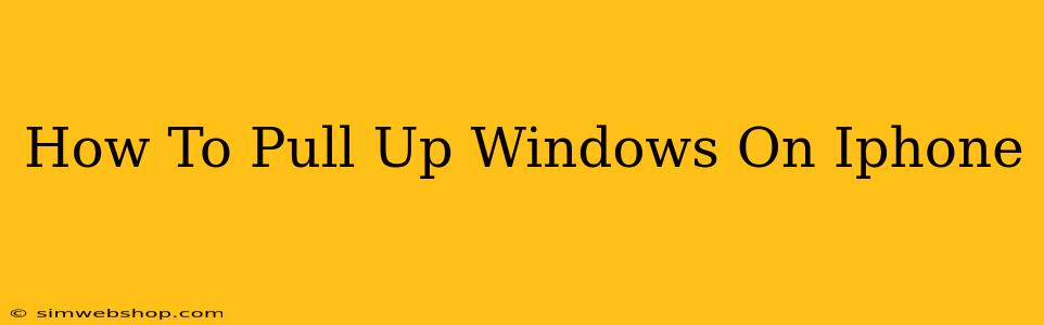 How To Pull Up Windows On Iphone