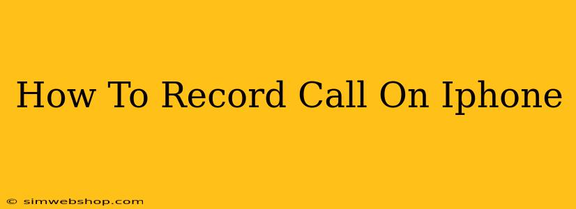 How To Record Call On Iphone