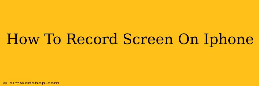 How To Record Screen On Iphone