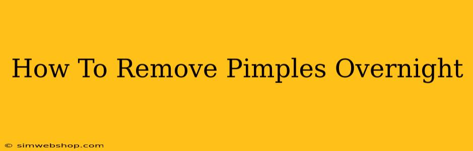 How To Remove Pimples Overnight