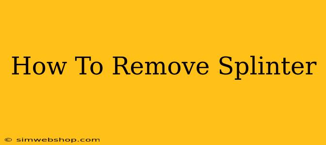 How To Remove Splinter