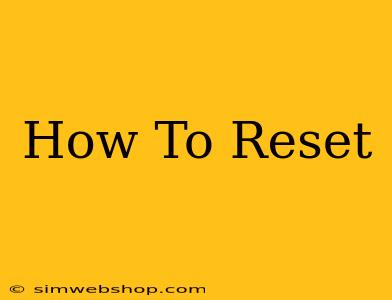 How To Reset