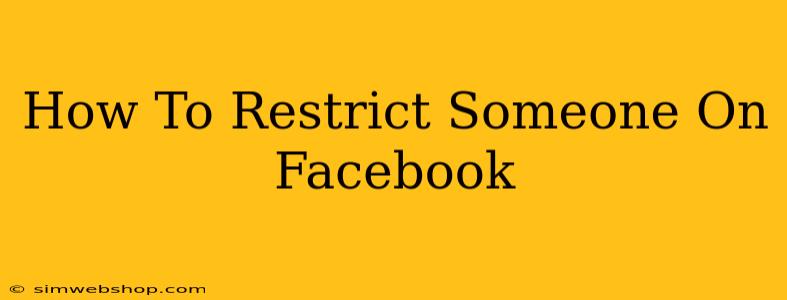 How To Restrict Someone On Facebook