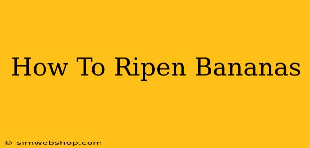 How To Ripen Bananas