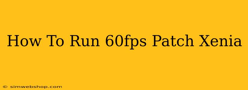 How To Run 60fps Patch Xenia