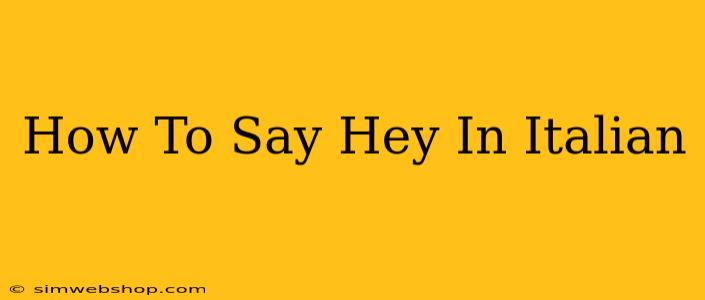 How To Say Hey In Italian