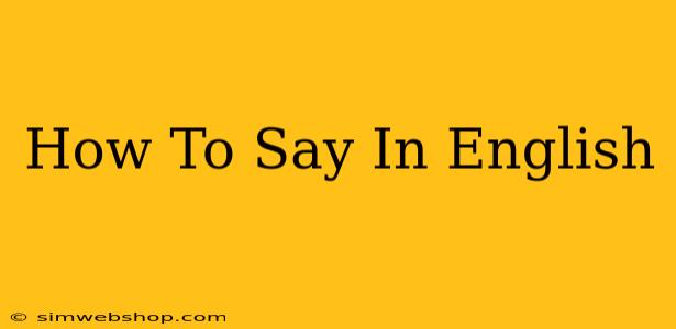 How To Say In English