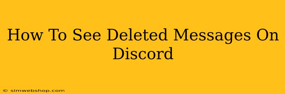 How To See Deleted Messages On Discord