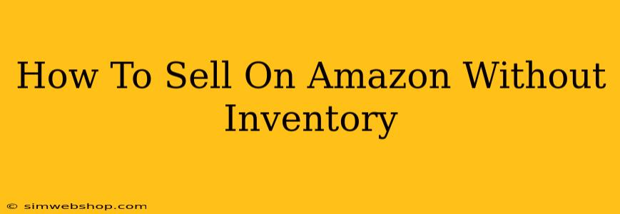 How To Sell On Amazon Without Inventory