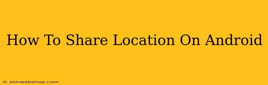 How To Share Location On Android