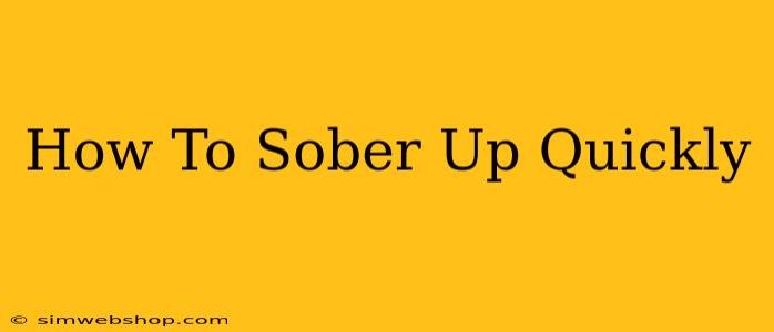 How To Sober Up Quickly