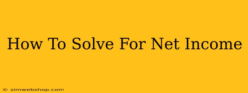 How To Solve For Net Income