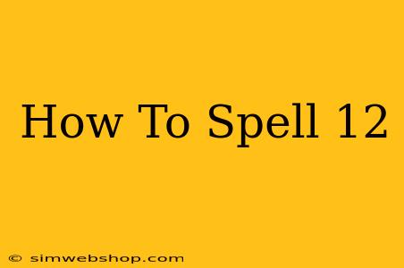 How To Spell 12