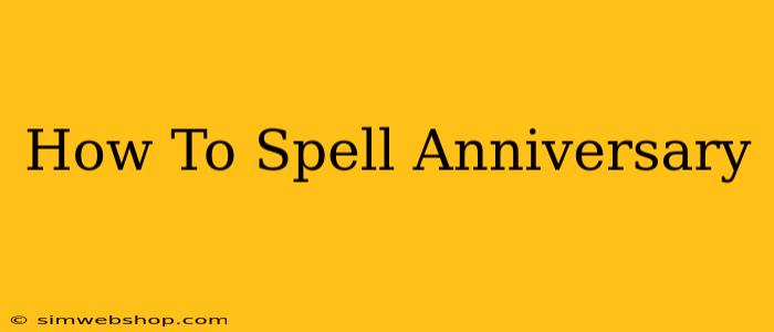 How To Spell Anniversary