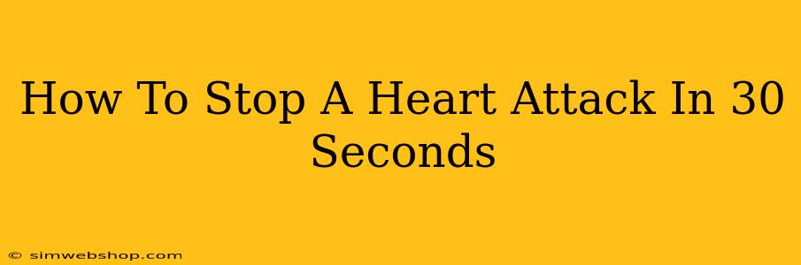 How To Stop A Heart Attack In 30 Seconds