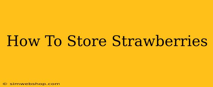 How To Store Strawberries