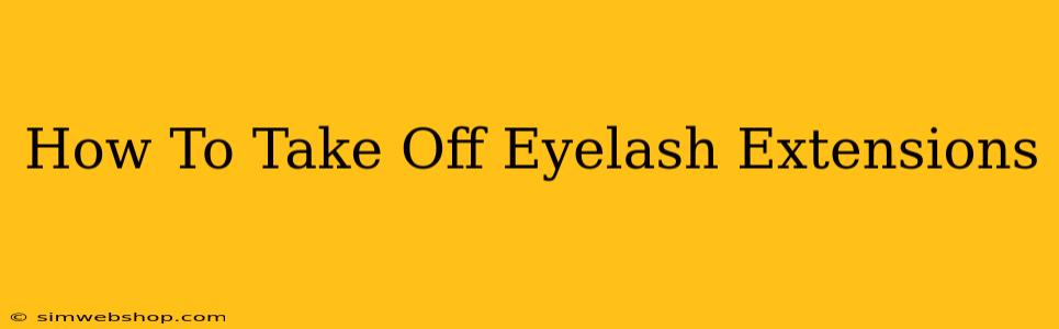 How To Take Off Eyelash Extensions