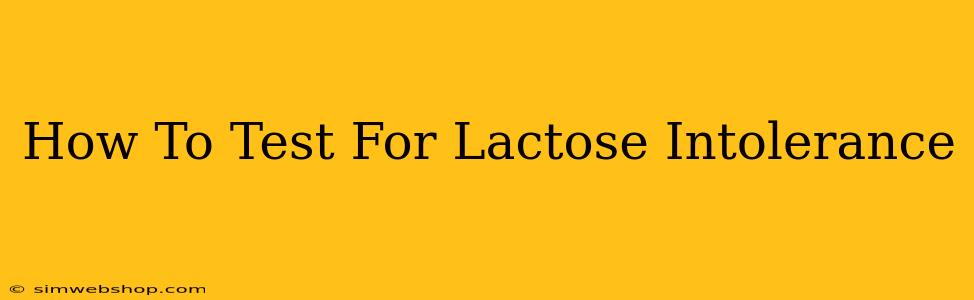 How To Test For Lactose Intolerance