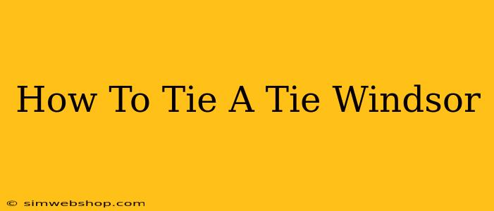 How To Tie A Tie Windsor