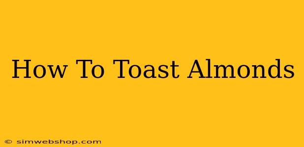 How To Toast Almonds