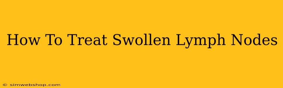 How To Treat Swollen Lymph Nodes