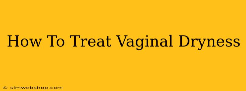 How To Treat Vaginal Dryness