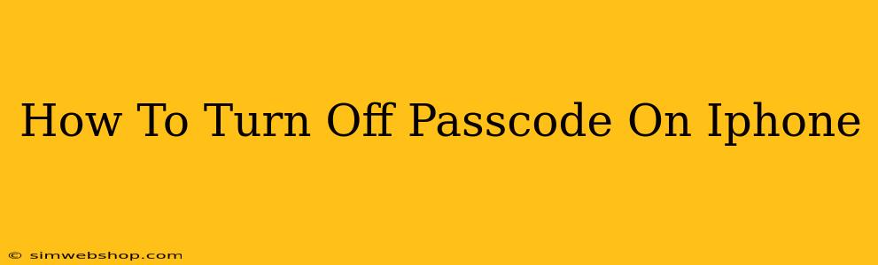 How To Turn Off Passcode On Iphone