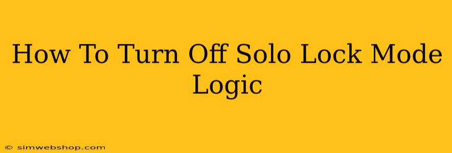 How To Turn Off Solo Lock Mode Logic