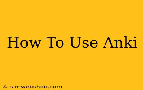 How To Use Anki