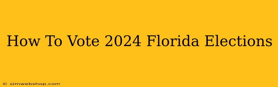 How To Vote 2024 Florida Elections