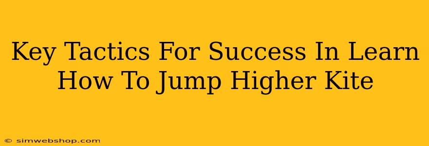 Key Tactics For Success In Learn How To Jump Higher Kite